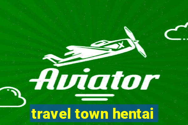 travel town hentai